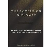 The Sovereign Diplomat: An Advanced Relational System for Co-Regulated Governance (Sovereign Governance Series)