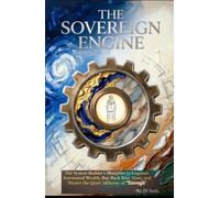 THE SOVEREIGN ENGINE The System Builder’s Blueprint to Engineer Automated Wealth, Buy Back Your Time, and Master the Quiet Alchemy of "Enough" (Hard Life Problems Worth Solving)