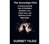 The Sovereign Flint: A Heartwrenching Tale of Forbidden Nomadic Love, Tribal Laws, and Defiance on the High Ridge