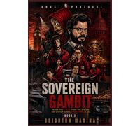 The Sovereign Gambit: When You Steal From the System, the System Sends Everything It Has (Book 3) (Ghost Protocol)