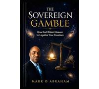 THE SOVEREIGN GAMBLE: HOW GOD RISKED HEAVEN TO LEGALIZE YOUR FREEDOM