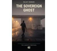The Sovereign Ghost: An Indian Espionage Thriller (The Agastya Protocol)