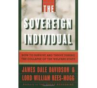 The Sovereign Individual: How to Survive and Thrive During the Collapse of the Welfare State by James Dale Davidson, William Rees-Mogg (1997) Hardcover
