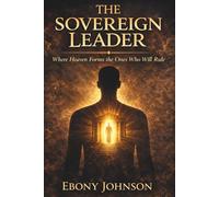 The Sovereign Leader: Where Heaven Forms the Ones Who Will Rule