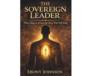 The Sovereign Leader: Where Heaven Forms the Ones Who Will Rule