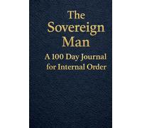 The Sovereign Man: A 100 Day Journal for Internal Order