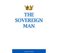 The Sovereign Man: How to Become a Man of High Value, Confidence and Action