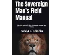 The Sovereign Man's Field Manual: 100-Day Battle Orders for Valour, Virtue, and Victory (The Sovereign Man's Field Manuals)