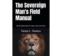 The Sovereign Man's Field Manual: 100-Day Battle Orders for Valour, Virtue, and Victory (The Sovereign Man's Field Manuals)