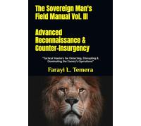 The Sovereign Man's Field Manual Vol. III Advanced Reconnaissance & Counter-Insurgency: "Tactical Mastery for Detecting, Disrupting & Dominating ... (The Sovereign Man's Field Manuals)