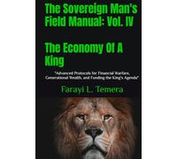 The Sovereign Man's Field Manual: Volume IV - The Economy Of A King: "Advanced Protocols for Financial Warfare, Generational Wealth, and ... Agenda" (The Sovereign Man's Field Manuals)