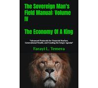 The Sovereign Man's Field Manual: Volume IV - The Economy Of A King: "Advanced Protocols for Financial Warfare, Generational Wealth, and ... Agenda" (The Sovereign Man's Field Manuals)