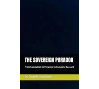 THE SOVEREIGN PARADOX: From Calculation to Presence: A Complete Account: 10 (Zéro Faute Trilogy - The Obsidian Doctrine Series)
