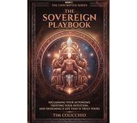 The Sovereign Playbook: Reclaiming Your Autonomy, Trusting Your Intuition, and Designing a Life That Is Truly Yours (The Unscripted Series)