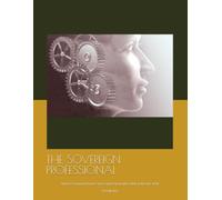 THE SOVEREIGN PROFESSIONAL: How to Command Your Career and Stay Irreplaceable in the Age of AI