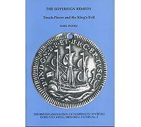 The sovereign remedy: Touch-pieces and the king's evil (Doris Stockwell memorial papers)