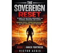 The Sovereign Reset: 31 Days to Tactical Resilience for Founders, Operators, and Leaders: Sharpen Focus, Strengthen Discipline, and Take Control Under Pressure (The Sovereign Reset Series)