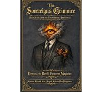 The Sovereign’s Grimoire: High Magick for the Ungovernable Individual