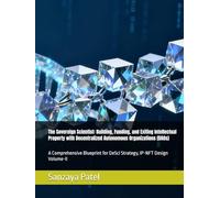 The Sovereign Scientist: Building, Funding, and Exiting Intellectual Property with Decentralized Autonomous Organizations (DAOs): A Comprehensive Blueprint for DeSci Strategy, IP-NFT Design Volume-II