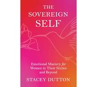 The Sovereign Self: Emotional Mastery for Women in Their Sixties and Beyond
