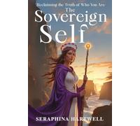 The SOVEREIGN SELF: Reclaiming The Truth of Who You Are (8. THE AWAKENED PATH)
