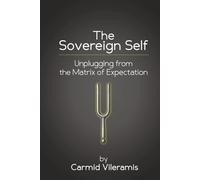 The Sovereign Self: Unplugging from the Matrix of Expectation
