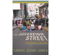 The Sovereign Street : Making Revolution in Urban Bolivia