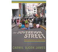 The Sovereign Street: Making Revolution in Urban Bolivia