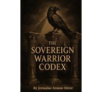 The Sovereign Warrior Codex: The Rules And Regulations For The Real Life Game Of Chess