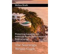 The Sovereign Wealth Guide: Protecting Canadian and American Assets Amid Global Restructuring