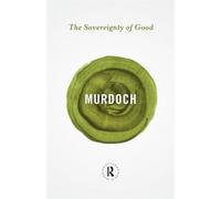 The Sovereignty of Good (Routledge Great Minds)