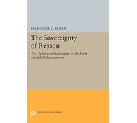 The Sovereignty of Reason: The Defense of Rationality in the Early English Enlightenment (Princeton Legacy Library): 349
