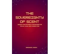 The Sovereignty of Scent, Design Your Invisible Atmosphere for Focus, Calm, and Connection