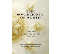 The Sovereignty of Worth: Conscious Coherence and the True Self: A Transformational Guide to Self Worth, Conscious Coherence, Identity Healing, and ... Leadership (The Sacred Architecture Series)