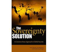The Sovereignty Solution: A Common Sense Approach to Global Security