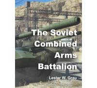 The Soviet Combined Arms Battalion: Reorganization for Tactical Flexibility
