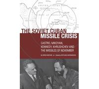 The Soviet Cuban Missile Crisis: Castro, Mikoyan, Kennedy, Khrushchev, and the Missiles of November (Cold War International History Project)
