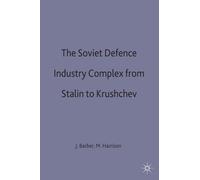 The Soviet Defence Industry Complex from Stalin to Krushchev (Studies in Russian and East European History and Society)