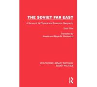 The Soviet Far East: A Survey of its Physical and Economic Geography (Routledge Library Editions: Soviet Politics)