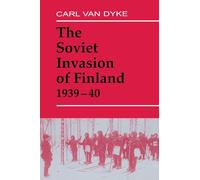 The Soviet Invasion of Finland, 1939-40 (Soviet Russian Military Experience)