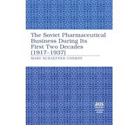 The Soviet Pharmaceutical Business During Its First Two Decades (1917-1937): 202 (American University Studies, Series 9: History)
