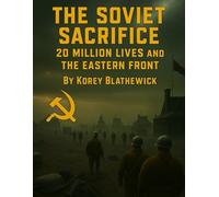 The Soviet Sacrifice: 20 Million Lives and the Eastern Front (Battles That Changed the World)