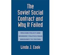 The Soviet Social Contract and Why it Failed: Welfare Policy and Workers' Politics from Brezhnev to Yeltsin (Russian Research Centre Studies): 86 (Russian Research Center Studies)