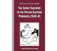 The Soviet Takeover of the Polish Eastern Provinces, 1939-41 (Studies in Russia and East Europe)