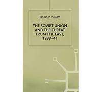 The Soviet Union and the Threat from the East, 1933-41: Volume 3: Moscow, Tokyo and the Prelude to the Pacific War (Studies in Soviet History and Society)