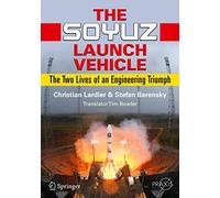 The Soyuz Launch Vehicle: The Two Lives of an Engineering Triumph (Springer Praxis Books)