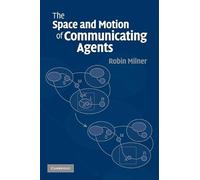 The Space and Motion of Communicating Agents