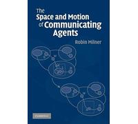 The Space and Motion of Communicating Agents