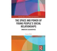 The Space and Power of Young People's Social Relationships : Immersive Geographies