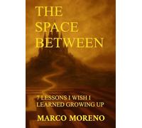 THE SPACE BETWEEN: 7 LESSONS I WISHED I LEARNED GROWING UP